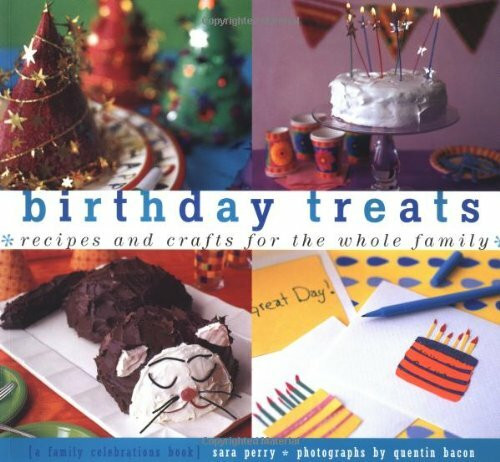 Birthday Treats: Recipes and Crafts for the Whole Family