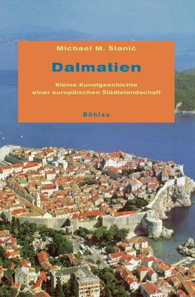 Dalmatien: Kleine Kunstgeschichte einer europäischen Städtelandschaft