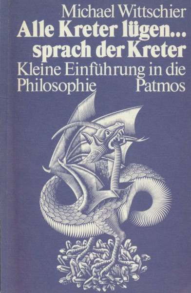 Alle Kreter lügen ... sprach der Kreter. Kleine Einführung in die Philosophie