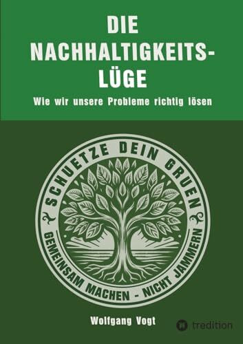 Die Nachhaltigkeitslüge: Wie wir unsere Probleme richtig lösen