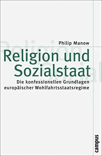 Religion und Sozialstaat: Die konfessionellen Grundlagen europäischer Wohlfahrtsstaatsregime (Theorie und Gesellschaft, 68)