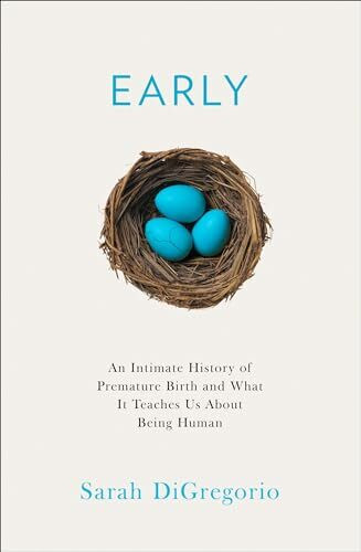 Early: An Intimate History of Premature Birth and What It Teaches Us About Being Human