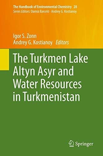 The Turkmen Lake Altyn Asyr and Water Resources in Turkmenistan (The Handbook of Environmental Chemistry, 28, Band 28)