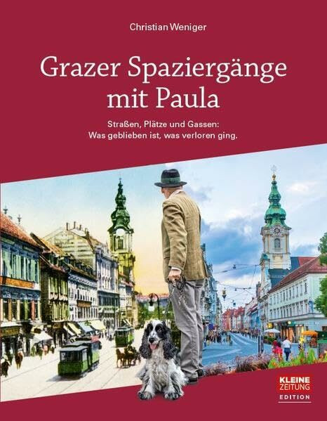 Grazer Spaziergänge mit Paula: Straßen, Plätze, Gasse: Was geblieben ist, was verloren ging