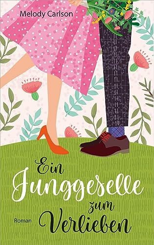 Ein Junggeselle zum Verlieben: Roman