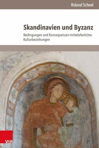 Skandinavien und Byzanz: Bedingungen und Konsequenzen mittelalterlicher Kulturbeziehungen (Historische Semantik)