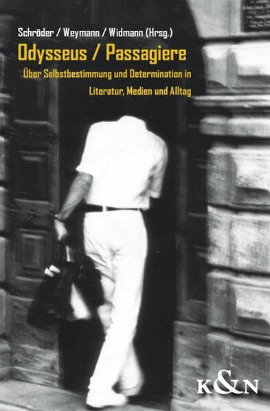 Odysseus / Passagiere: Über Selbstbestimmung und Determination in Literatur, Medien und Alltag