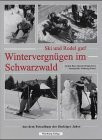 Ski und Rodel gut! Wintervergnügen im Schwarzwald: Aus dem Fotoalbum der fünfziger Jahre