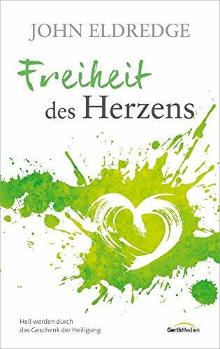 Freiheit des Herzens: Heil werden durch das Geschenk der Heiligung Freiheit des Herzens: Heil werden durch das Geschenk der Heiligung