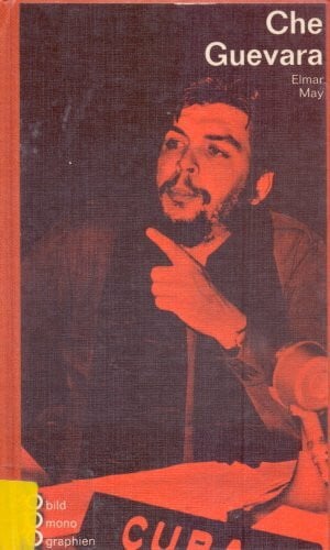 Che Guevara. In Selbstzeugnissen und Bilddokumenten