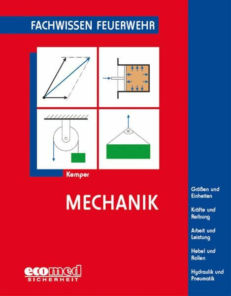 Mechanik: Größen und Einheiten - Kräfte und Reibung - Arbeit und Leistung - Hebel und Rollen - Hydraulik und Pneumatik (Fachwissen Feuerwehr)