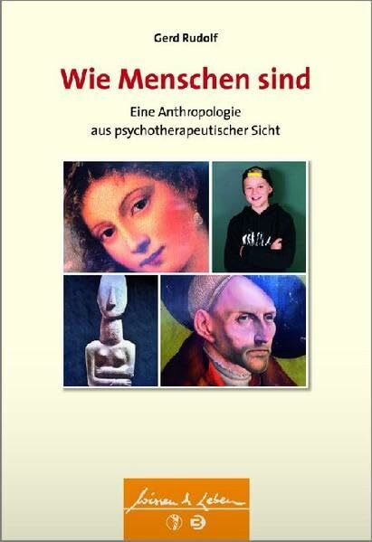 Wie Menschen sind: Eine Anthropologie aus psychotherapeutischer Sicht (Wissen und Leben) (Wissen & Leben)
