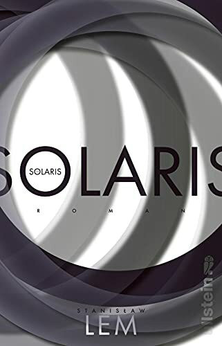 Solaris: Der vielfach verfilmte und adaptierte Science-Fiction Klassiker: Eine Forschungsmission, ein fremder Planet und ein schauriger Ozean