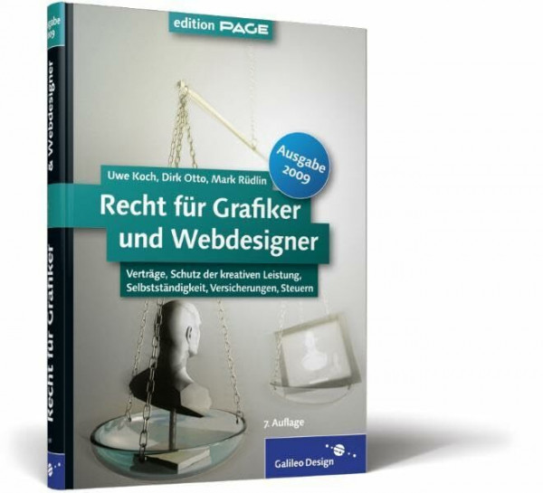 Recht für Grafiker und Webdesigner, Ausgabe 2009: Verträge, Schutz der kreativen Leistung, Selbstständigkeit, Versicherungen, Steuern (Galileo Design)