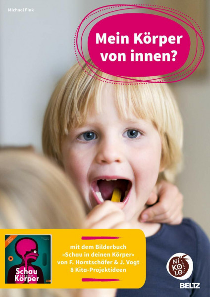 Mein Körper von innen?: mit dem Bilderbuch »Schau in deinen Körper« von F.Horstschäfer/ J.Vogt 8 Kita-Projektideen (Beltz Nikolo)