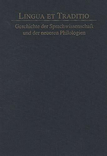 Lingua et Traditio.Geschichte der Sprachwissenschaft und der neueren Philologien: Festschrift für Hans Helmut Christmann zum 65. Geburtstag