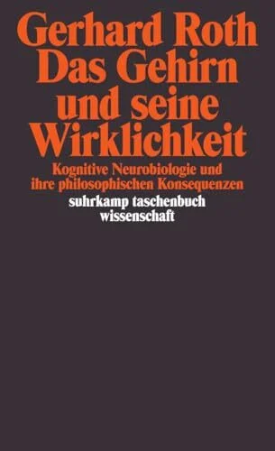 Das Gehirn und seine Wirklichkeit: Kognitive Neurobiologie und ihre philosophischen Konsequenzen (suhrkamp taschenbuch wissenschaft)