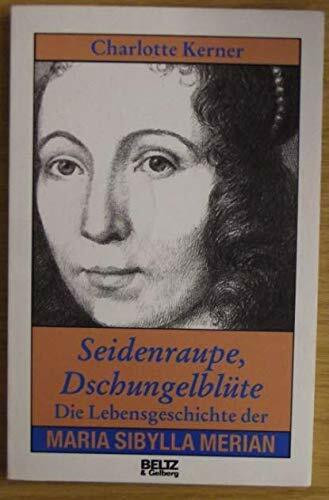 Seidenraupe, Dschungelblüte: Die Lebensgeschichte der Maria Sibylla Merian (Beltz & Gelberg - Biographie)