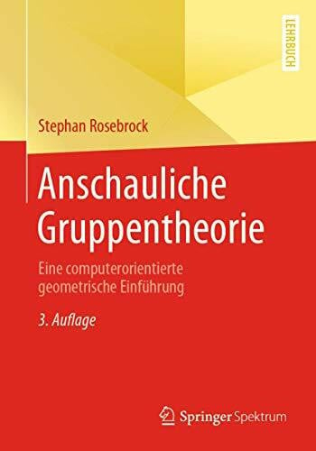 Anschauliche Gruppentheorie: Eine computerorientierte geometrische Einführung