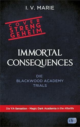 Immortal Consequences – Die Blackwood-Academy-Trials: Eine düstere Dark-Academia-Fantasy voller Geheimnisse und Romantik. Mit unsterblich schönem ... Auflage (Die Blackwood-Academy-Reihe, Band 1)