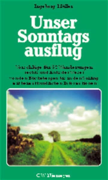 Unser Sonntagsausflug, Bd. 1: Vorschläge für 52 Wanderungen rechts und links der Weser von den Bückebergen bis in den Solling mit heimatkundlichen Informationen