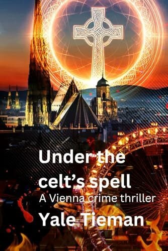 Under the Celt's spell: A Vienna crime thriller (Inspector Öhlinger investigates)