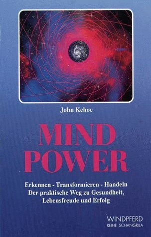 Mind Power: Erkennen - Transformieren - Handeln. Der praktische Weg zu Gesundheit, Lebensfreude und Erfolg