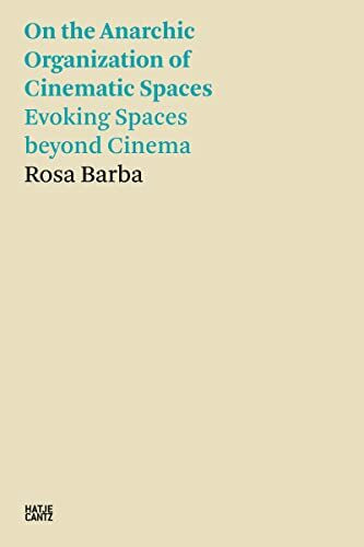 Rosa Barba: On the Anarchic Organization of Cinematic Spaces – Evoking Spaces beyond Cinema (Hatje Cantz Text)