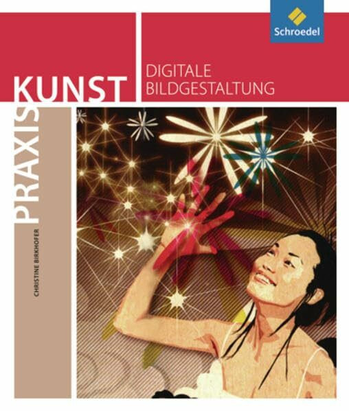 Praxis Kunst - Sekundarstufe II: Praxis Kunst: Digitale Bildgestaltung