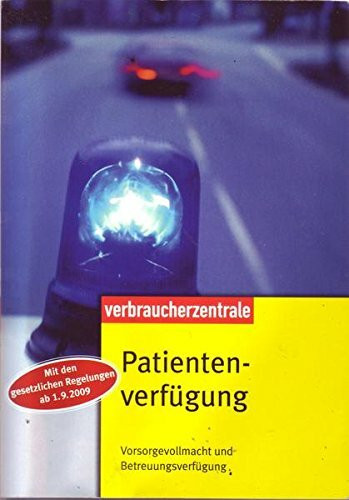 Patientenverfügung: Vorsorgevollmacht und Betreuungsverfügung