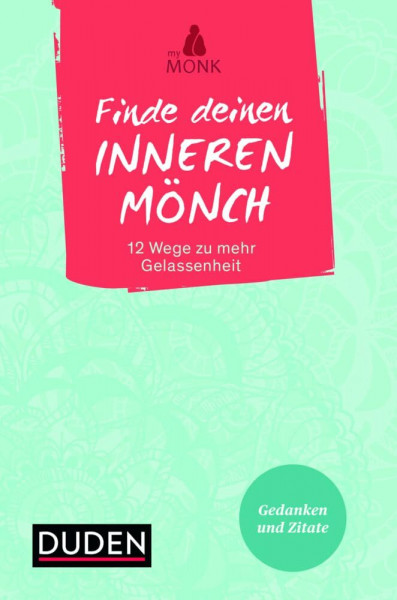 Finde deinen inneren Mönch: 12 Wege zu mehr Gelassenheit. Gedanken und Zitate
