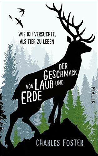 Der Geschmack von Laub und Erde: Wie ich versuchte, als Tier zu leben