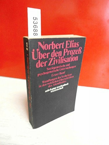 Über den Prozeß der Zivilisation. Soziogenetische und psychogenetische Untersuchungen. Erster Band: Wandlungen des Verhaltens in den weltlichen Oberschichten des Abendlandes