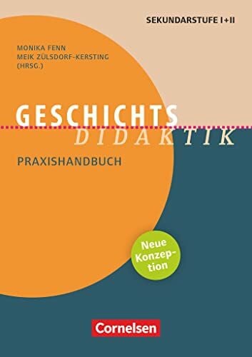 Fachdidaktik: Geschichts-Didaktik (Neuauflage 2023) - Praxishandbuch für die Sekundarstufe I und II - Buch