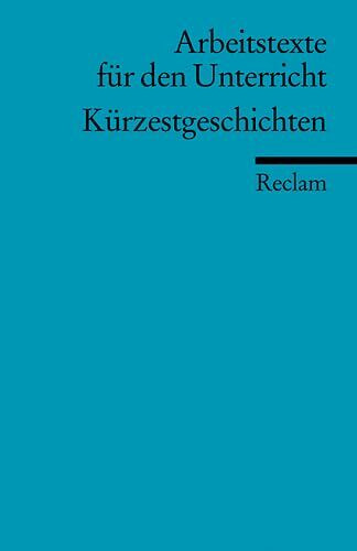Kürzestgeschichten: (Arbeitstexte für den Unterricht) (Reclams Universal-Bibliothek)