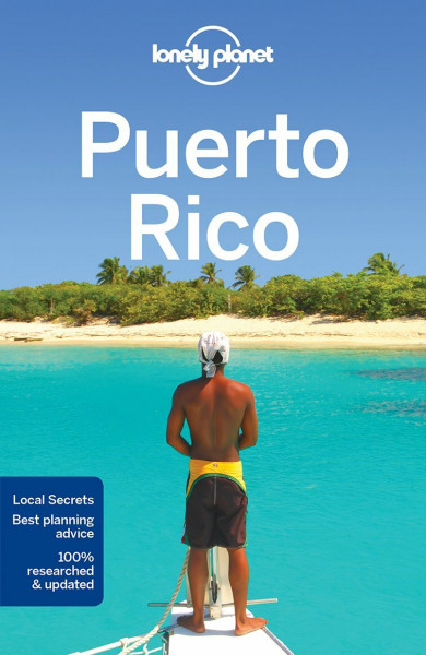 Lonely Planet Puerto Rico 7: Local Secrets. Best Planning Advice. 100 % Researched and Updated (Travel Guide)