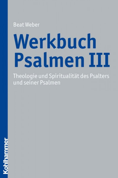 Theologie und Spiritualität des Psalters und seiner Psalmen (Werkbuch Psalmen, Band 3)