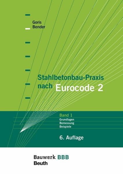 Stahlbetonbau-Praxis nach Eurocode 2: Band 1: Grundlagen, Schnittgrößen, Grenzzustände der Tragfähigkeit, Grenzzustände der Gebrauchstauglichkeit, ... Mit Beilage: Bemessungstafeln nach EC 2-1-1