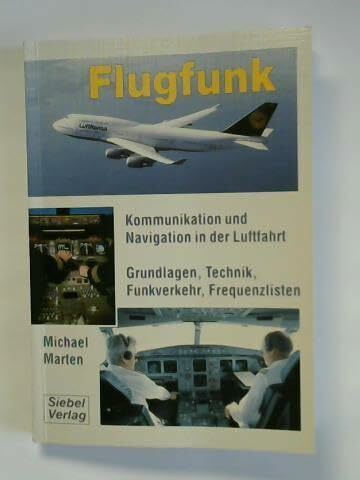 Flugfunk. Kommunikation und Navigation in der Luftfahrt. Grundlagen, Technik, Funkverkehr, Frequenzlisten