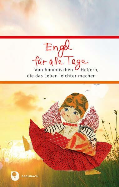 Engel für alle Tage: Von himmlischen Helfern, die das Leben leichter machen (Eschbacher Präsent)