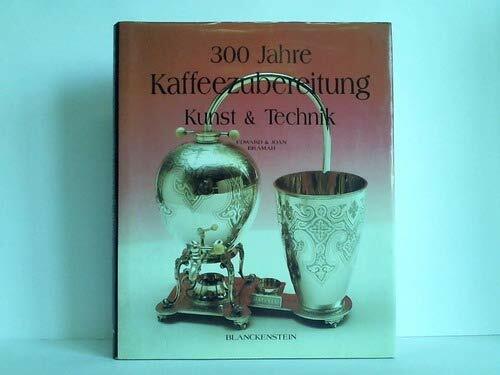 Dreihundert Jahre Kaffeezubereitung. Kunst und Technik Dreihundert Jahre Kaffeezubereitung. Kunst und Technik