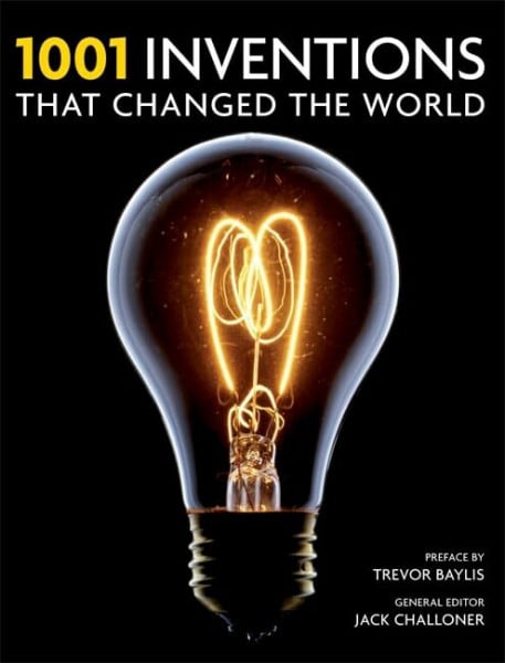 1001 Inventions That Changed the Way We Live: Preface by Revor Baylis