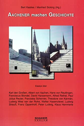 Aachener machen Geschichte, Bd.1, 15 Porträts historischer Persönlichkeiten
