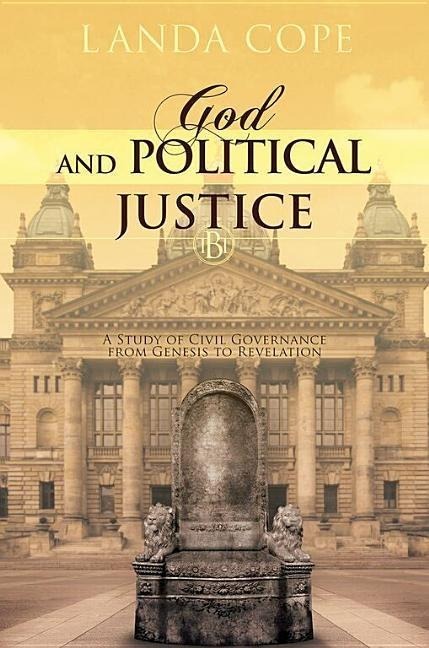 God and Political Justice: A Study of Civil Governance from Genesis to Revelation God and Political Justice: A Study of Civil Governance from Genesis to Revelation