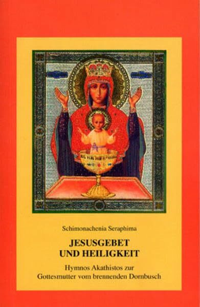 Jesusgebet und Heiligkeit: Hymnos Akathistos zur Gottesmutter vom brennenden Dornbusch