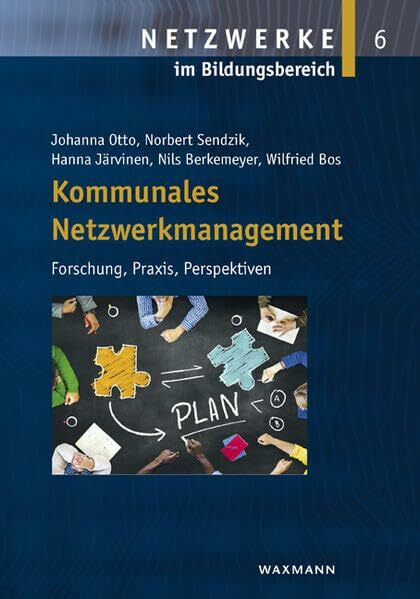 Kommunales Netzwerkmanagement: Forschung, Praxis, Perspektiven (Netzwerke im Bildungsbereich)