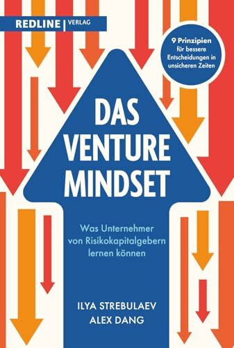 Das Venture-Mindset: Was Unternehmer von Risikokapitalgebern lernen können | Erfolgsgeheimnisse aus dem Silicon Valley: Strategien, Werkzeuge und Praxiswissen
