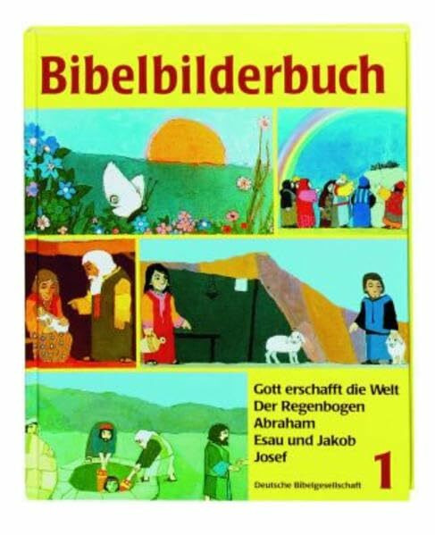 Was uns die Bibel erzählt: Bibelbilderbuch, 5 Bde., Bd.1, Gott erschafft die Welt: Gott erschafft die Welt. Der Regenbogen. Abraham. Jakob und Esau. Josef