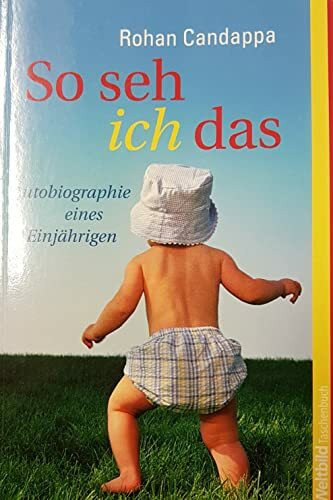 So seh ich das : Autobiographie eines Einjährigen.