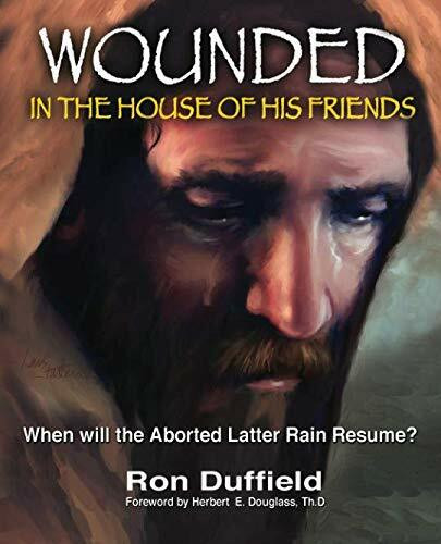 Wounded in the House of His Friends: When will the Aborted Latter Rain Resume? (Return of the Latter Rain)
